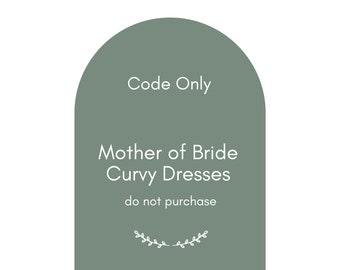 Premium Curvy Mother of Bride Dress Option Part Two  - Do Not Purchase, View Codes Only