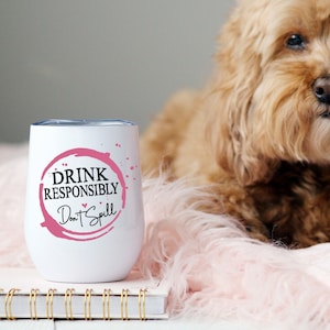 Drink Responsibly Don&#39;t Spill Tumbler, 12 oz Wine Tumbler, Funny Wine Tumbler, Insulated Wine Tumbler, Girlfriend Gift, Birthday Gift