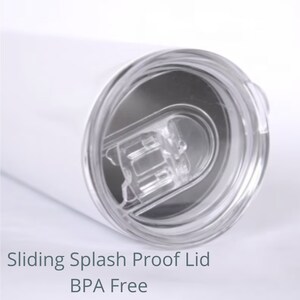 May include: A white tumbler with a clear sliding splash-proof lid. The lid is BPA-free. The tumbler is designed to keep drinks secure and prevent spills. The text "Sliding Splash Proof Lid" and "BPA Free" are visible.
