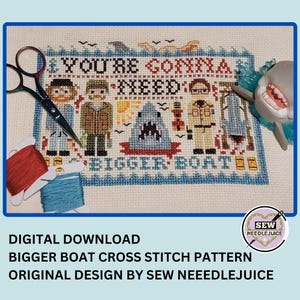 May include: A cross stitch pattern featuring the characters from the film Jaws. The pattern includes the text "You're gonna need a bigger boat".