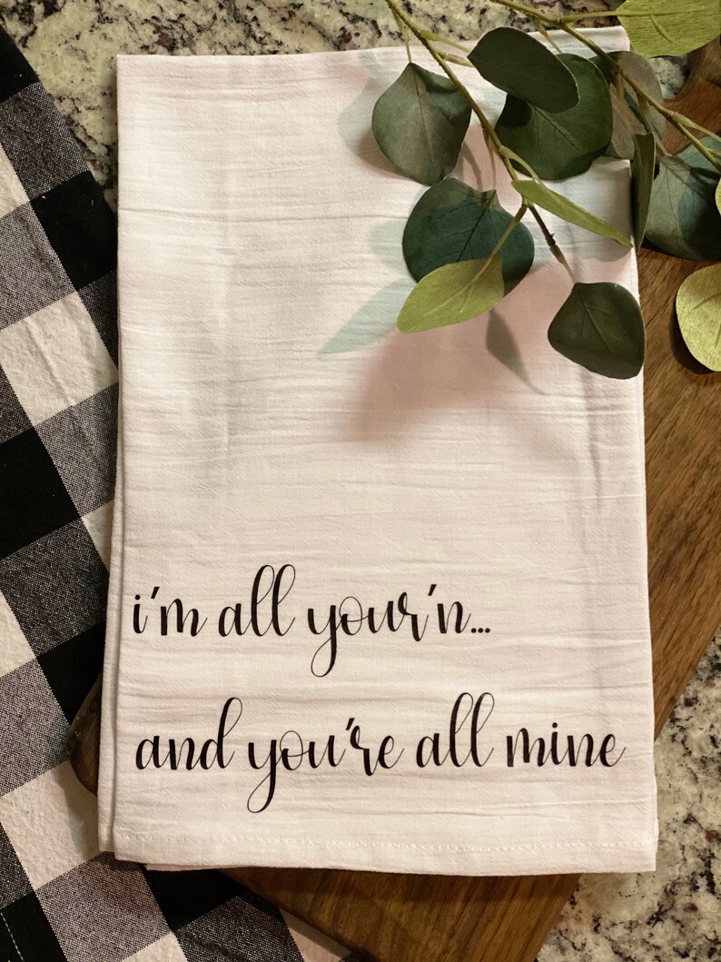 Tea Towel I\u2019m all your\u2019n...and you\u2019re all mine
