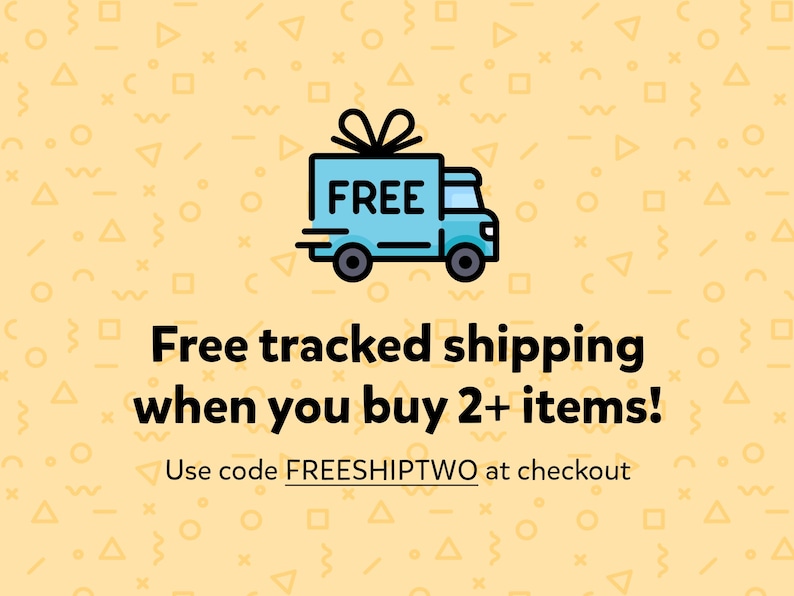 May include: A blue delivery truck with a gift box on top and the word "FREE" on the side. The truck is on a yellow background with a geometric pattern. The text "Free tracked shipping when you buy 2+ items! Use code FREESHIPTWO at checkout" is below the truck.