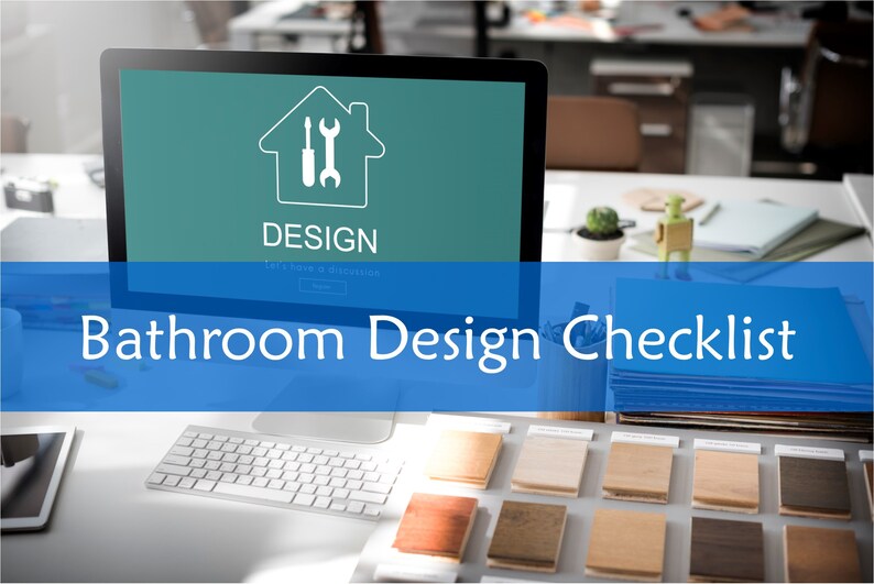 May include: A computer screen displaying the word "DESIGN" with a house icon and tools inside. The text "Bathroom Design Checklist" is on a blue banner below the screen.