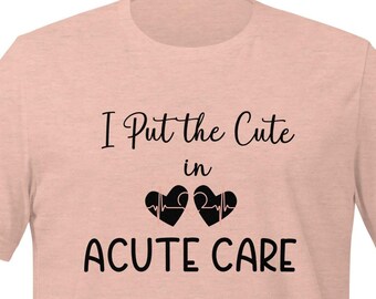 Cute Funny Healthcare Shirt, Registered Nurse Appreciation, Joke T Shirt Gift, Acute Care Gift For RN LPN, Medical Paramedic Hospital Worker