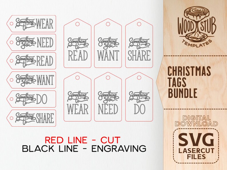 May include: A set of 8 printable Christmas gift tags with a wood grain background. The tags feature the text "Something to..." followed by a different word on each tag. The words are: "Wear", "Need", "Read", "Want", "Do", "Share", "Read", and "Share". The text is in a handwritten style font. The tags are outlined in red and black. The text "RED LINE - CUT" and "BLACK LINE - ENGRAVING" is at the bottom of the image. The text "WOOD STUB TEMPLATES" is in the top right corner of the image. The text "CHRISTMAS TAGS BUNDLE" is in the center right of the image. The text "DIGITAL DOWNLOAD SVG LASERCUT FILES" is in the bottom right corner of the image.