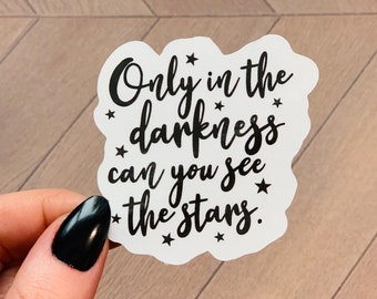 In darkness you see Stars Inspirational Sticker | Cellphone Sticker | Laptop Sticker | Aesthetic | Decal | Waterproof | Inspirational | Star