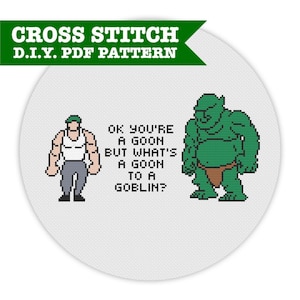 May include: Cross stitch pattern featuring a green goblin and a man with the text "OK you're a goon but what's a goon to a goblin?"