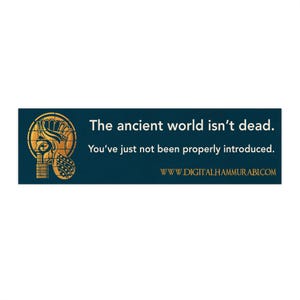 May include: A rectangular dark blue sticker featuring a gold-colored graphic of an ancient helmet on the left. The text reads: The ancient world isn't dead. You've just not been properly introduced. WWW.DIGITALHAMMURABI.COM is printed in gold.
