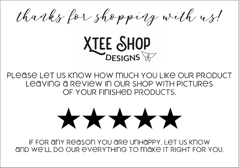 May include: A white card with black text. It says "thanks for shopping with us!" and "XTEE SHOP DESIGNS". It also asks for a review with pictures of finished products and features a five-star rating graphic.