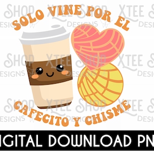 Cafecito y chisme PNG file, solo vine por el cafecito y chisme with pan dulce png file, I just came for the coffee and the gossip digital