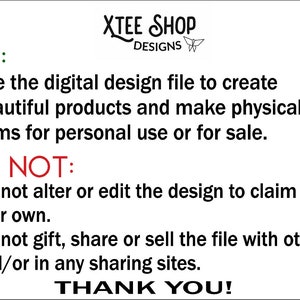 May include: A white background with black text that reads "DO: *Use the digital design file to create beautiful products and make physical items for personal use or for sale. DO NOT: *Do not alter or edit the design to claim as your own. *Do not gift, share or sell the file with others and/or in any sharing sites. THANK YOU!" The text is in a green and red font.