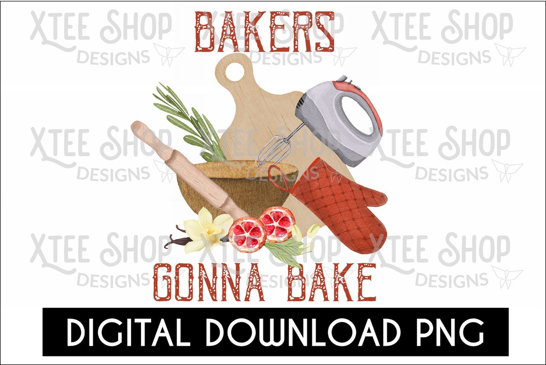Bakers Gonna Bake PNG Digital File, Baker PNG, Chef PNG, Printable File ...