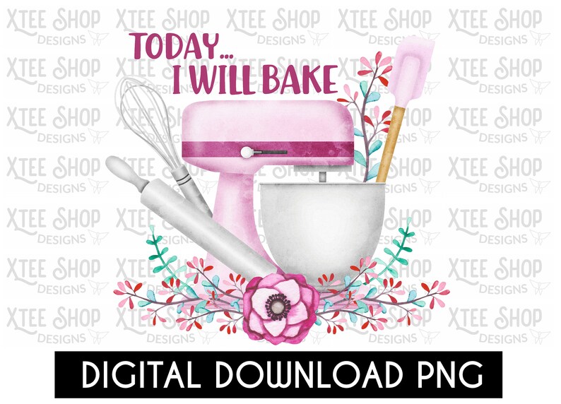 May include: A watercolor-style illustration featuring baking tools and a pink stand mixer. The text "TODAY... I WILL BAKE" is displayed above the mixer. A rolling pin, whisk, and spatula are also included. The words "DIGITAL DOWNLOAD PNG" are at the bottom.