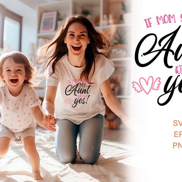 Aunt svg, if mom says no my aunt will say yes svg, auntie svg, cheer aunt svg, svg files for cricut