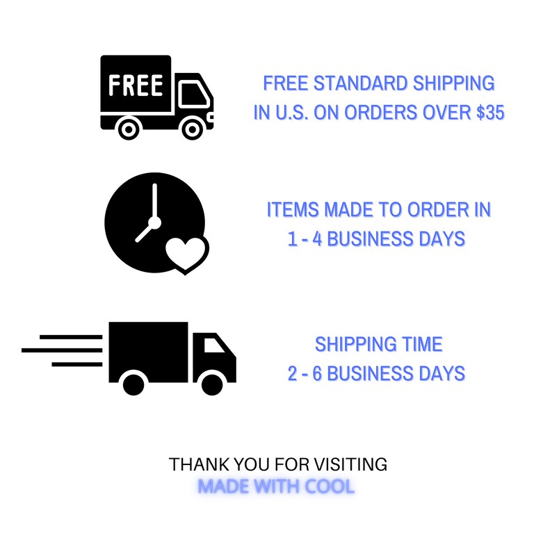 Peut inclure: Illustration en noir et blanc d'un camion de livraison avec le mot "FREE" sur le c&ocirc;t&eacute;. Le texte "FREE STANDARD SHIPPING IN U.S. ON ORDERS OVER $35" est sous le camion. En dessous, une horloge noire et blanche avec un c&oelig;ur &agrave; l'int&eacute;rieur. Le texte "ITEMS MADE TO ORDER IN 1-4 BUSINESS DAYS" est sous l'horloge. En dessous, une illustration en noir et blanc d'un camion de livraison avec une ligne de vitesse derri&egrave;re lui. Le texte "SHIPPING TIME 2-6 BUSINESS DAYS" est sous le camion. Le texte "THANK YOU FOR VISITING MADE WITH COOL" est en bas de l'image.