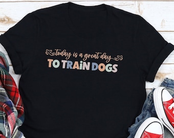 Dog trainer t-shirt, Dog training shirt, Positive Reinforcement, Staff Tshirt for Dog trainers, Great Day To Train Dogs, Dog Trainer Gift