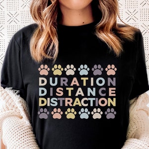 Dog Trainer Gift, Dog Trainers Work T-shirt, Positive Reinforcement Dog Training Shirt, Duration Distance Distraction, Dog Trainer Shirt