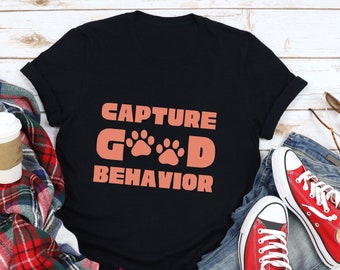 Dog Training T-Shirt, Dog Trainer Shirt, Capture Good Behavior Tshirt, Dog Walking Tee, Dog Walker Gift, Positive Reinforcement