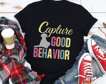 Dog Training T-Shirt, Dog Trainer Shirt, Capture Good Behavior Tshirt, Dog Walking Tee, Dog Walker Gift, Positive Reinforcement