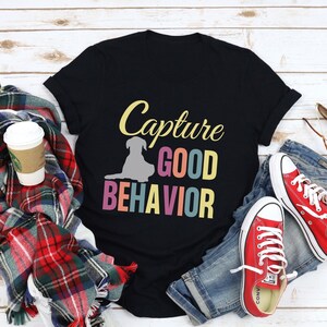 Dog Training T-Shirt, Dog Trainer Shirt, Capture Good Behavior Tshirt, Dog Walking Tee, Dog Walker Gift, Positive Reinforcement