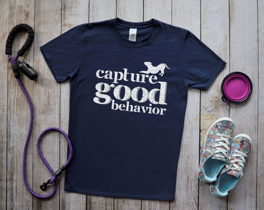 Dog Training Tshirt, Dog Trainer Shirt, Capture Good Behavior Tshirt