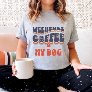 Weekends Coffee And My Dog Shirt, Retro Dog Mom T-Shirt, Gift for Dog Mama, Funny Dog Owner Tee, Dog walking Tshirt for Women, Dog Mom Gift