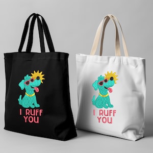 May include: Two tote bags with a cartoon dog wearing sunglasses and a flower on its head. The text on the bags says "I Ruff You". One bag is black and the other is white.