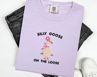 Comfort Colors Embroidered Shirt Silly Goose On the Loose T-Shirt Embroidered Goose Crewneck Shirt Silly Goose Shirt Funny Shirt Gift
