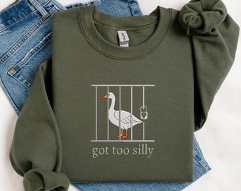 Embroidered Silly Goose Shirt, Got Too Silly Embroidered Shirt, Goose Tee, Silly Goose Shirt, Funny Shirt Gift, MADE IN USA