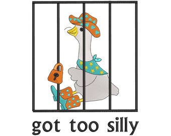 Got Too Silly Embroidery Design, Funny Goose Embroidery File, Digital Download, 6 Sizes