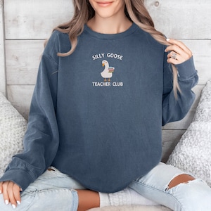 Silly Goose Sweatshirt Embroidered Teacher Top Comfort Colors Back to School Sweatshirt Elementary School Teacher Funny Gift MADE IN USA