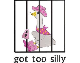 Got Too Silly Embroidery Design, Funny Goose Embroidery File, Digital Download, 6 Sizes