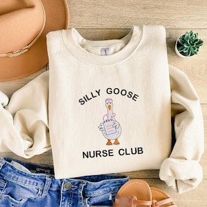 Embroidered Nurse Silly Goose Sweatshirt, Trendy Sweatshirt, Gift for Nurse, Gift For Her, Silly Goose University, Funny Embroidered Shirt