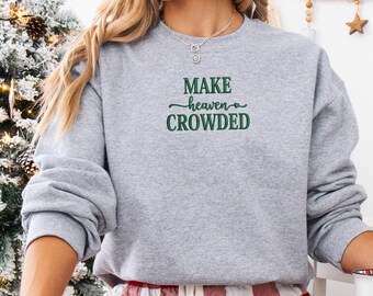 Make Heaven Crowded Embroidered Crewneck, Inspirational Gift, Christian Crewneck, Bible Verse Pullover, Religious Gift, MADE IN USA