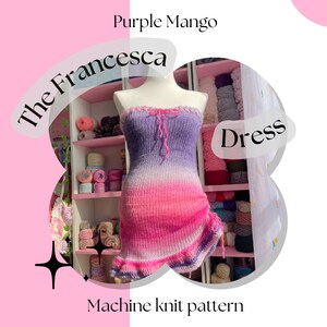 May include: A machine-knitted strapless dress in a purple, white, and pink gradient. The dress, labelled "The Francesca Dress", features a ruffled hem and drawstring details. The image also includes the text "Purple Mango" and "Machine knit pattern".