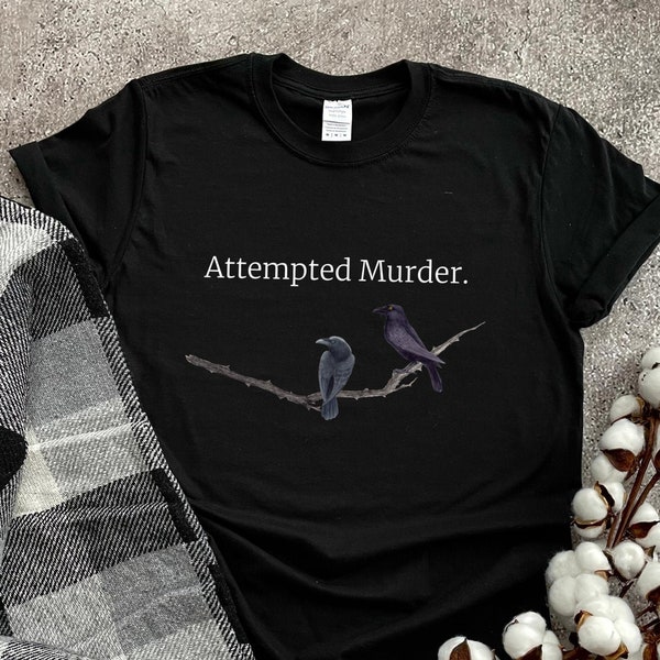 Attempted Murder Crow Shirt Funny shirts bird shirts Black shirt women Halloween Funny bird shirts Crows T shirt animal tee Memes Tshirts
