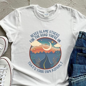 Never blame others for the road you&#39;re on Thats your own Asphalt Road Pun Shirt Funny Nature shirt Pun Gift Parody Word Play Dark humor Gift