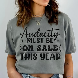 Audacity moet dit jaar te koop zijn SVG & PNG trendy Design, Funny Quotes-bestand voor Cricut, sassy SVG girl power, Sarcastic Mom Life Shirt png