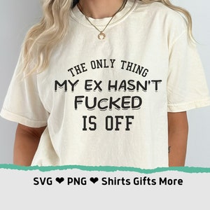 The only Thing My Ex hasn't fucked is off PNG & SVG Lustige Beziehung geschieden Shirt-Datei, Betrügen Ex Mann Ex Frau dunkel Humor Erwachsene Tee