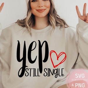 Sim, ainda solteiro SVG e PNG Engraçado Loner tee Arquivo Love Design Coração Clipart Divorciado Svg, Solteiro e Feliz por cricut Posso comprar flores para mim