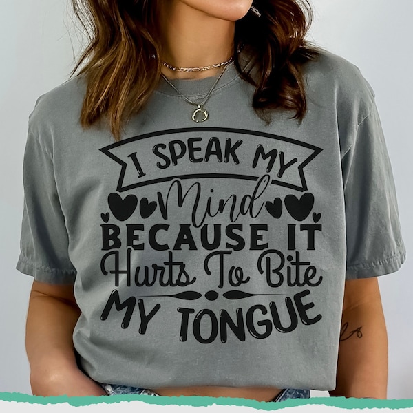 I Speak My Mind Because It Hurts To Bite My Tongue SVG & PNG Sarcastic Summer Vibes Cut File Humorous Tee Design Sassy Funny Quote Cricut