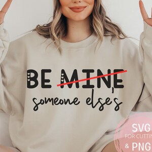 Be Mine be someone else&#39;s SVG & PNG Funny Valentine Love Heart Dark Humor Valentine Be Mine cricut file Hello Valentine&#39;s Day sublimation