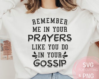 Remember Me In Your Prayers Like You Do In Your Gossip PNG & SVG Scripture Christian Inspirational Quotes Silhouette, Cricut Christian Faith
