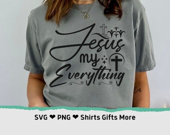 Jesus My Everything PNG SVG Inspirational Religious Png for him & her Cricut Blessed Faith Christian Inspirational Motivational Tee Design