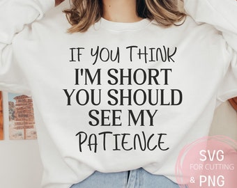If You Think I'm Short SVG PNG Funny Mom joke, Sarcastic Files Short Girl File Funny Quotes Silhouette, Cricut, Cut File, Digital Download