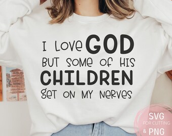 Christian Quotes SVG & PNG I Love God But Some Of His Children Sarcastic Funny Mom file for Silhouette Cricut, and Cameo, Digital Download
