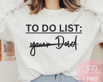 To Do List Your Dad PNG & SVG Funny Adult Humor Cut File for Cricut Machine, Sublimation File, Dirty Joke dad Joke Shirt, Funny Sarcasm gift