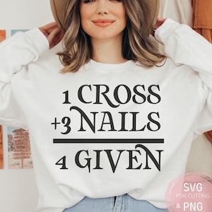 1 croix 3 ongles pardonnés SVG & PNG, fichier chemise chrétienne pour Cricut Jesus svg, il est ressuscité téléchargement immédiat citations inspirantes printemps Svg