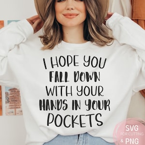 Espero que te caigas con las manos en los bolsillos PNG & SVG, humor sarcástico Sassy svg, cricut, corte, láser, grabado, silueta