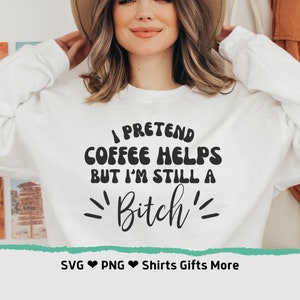 Finjo que el café ayuda, pero sigo siendo una perra SVG & PNG Refranes divertidos Sarcasm Coffee Lover SVG Archivo cortable para Cricut Half Mom Half Coffee